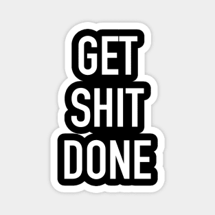 get shit done shirt. hustler tshirt Magnet