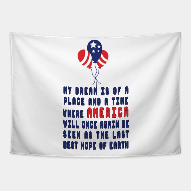 my dream is of a place and a time where america will once again be seen as the last best hope of earth Tapestry by fanidi