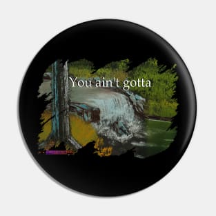 You Ain't Gotta Pin