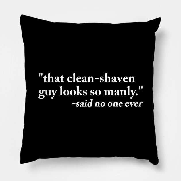 That clean shaven guy looks so manly Pillow by sunima