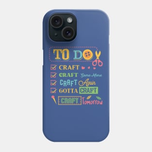 Funny Crafting To Do List Phone Case