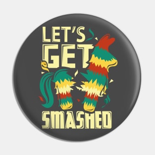 Lets Get Smashed Pinata Funny Cinco De Mayo Pin