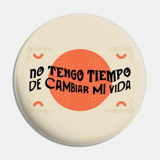 No tengo tiempo de cambiar mi vida Pin