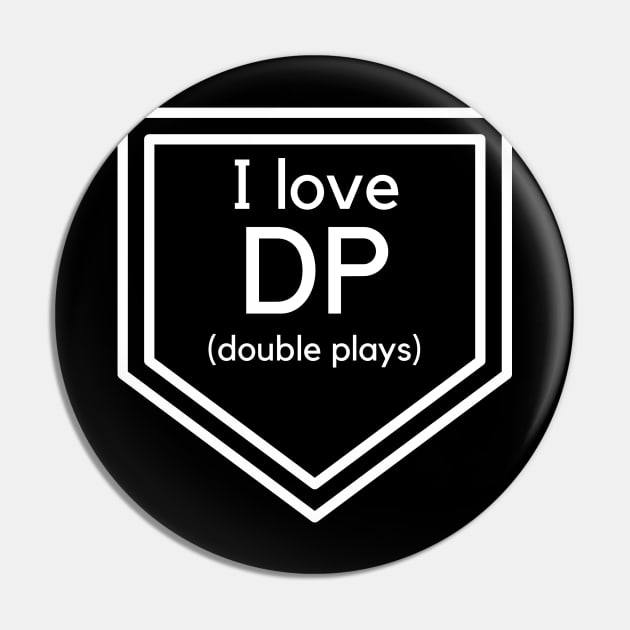 I love DP (Double Plays)- a baseball design Pin by C-Dogg