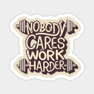 Nobody cares work harder Magnet