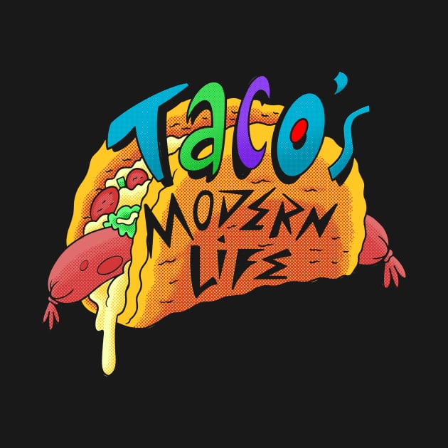 Taco's Modern Life by GiMETZCO!