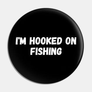 I'm Hooked on Fishing Pin