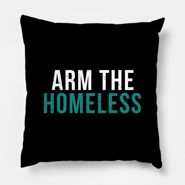 Arm The Homeless By Education - Homeless Community Slogan Pillow by mangobanana