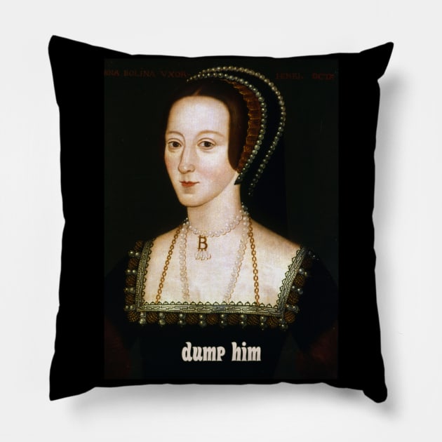 Advice from Anne Boleyn: Dump Him Pillow by Xanaduriffic