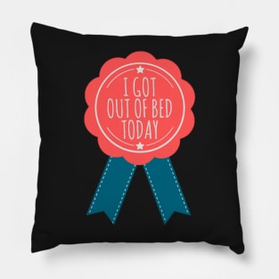 I Got Out of Bed Today Ribbon Pillow