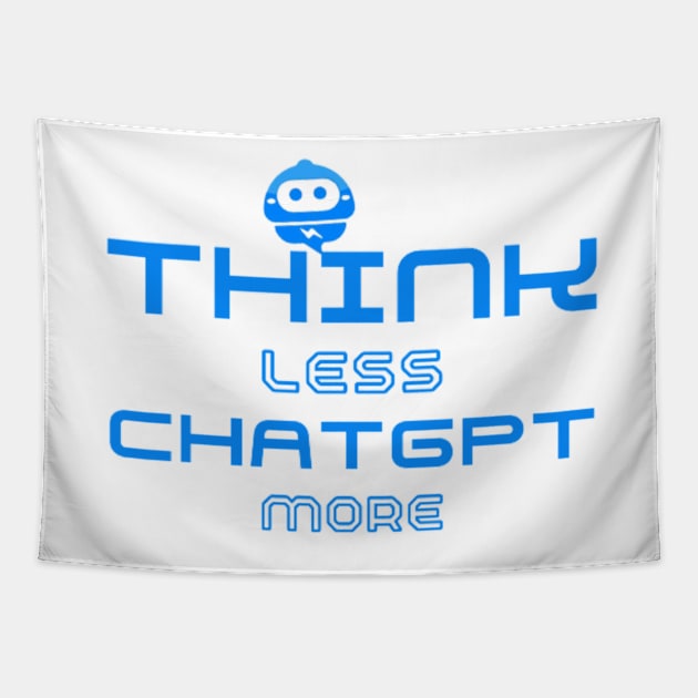 Think Less ChatGPT More Tapestry by Switch-Case