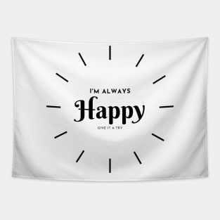 I'M ALWAYS HAPPY GIVE IT A TRY. Tapestry