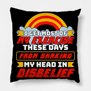 My Exercise Shaking My Head In Disbelief Pillow