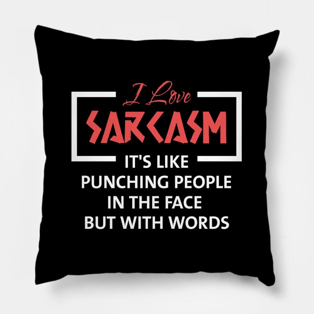 I Love Sarcasm It's Like Punching People in The Face but With Words Pillow by Raventeez