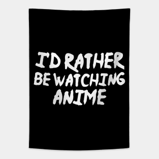 I'd Rather Be Watching Anime Funny Anime Tapestry