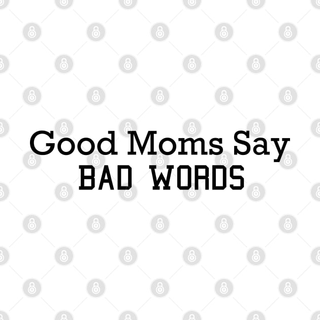 Good Moms Say Bad Words by MultiiDesign