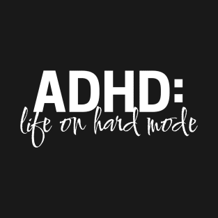 ADHD: Life on hard mode T-Shirt