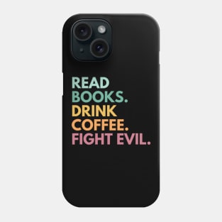 Read Books Drink Coffee Fight Evil Funny Book Reading Phone Case