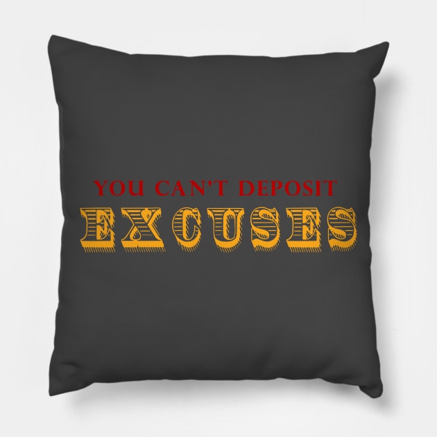 You Can't Deposit Excuses Pillow by alblais