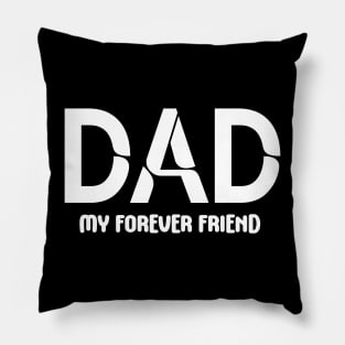 Dad: My Forever Friend - Fatherhood - Fathers Day - Gift for Dad Pillow