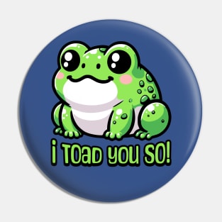 I Toad You So! Cute Toad Pun Pin