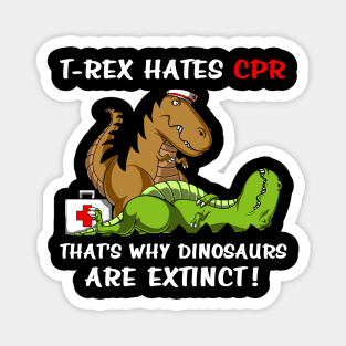 T-Rex Hates CPR That's Why Dinosaurs Are Extinct Magnet