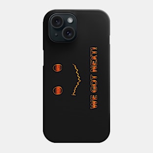 WE GOT NEXT! Phone Case