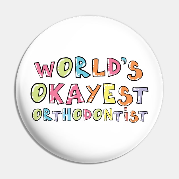 World's Okayest Orthodontist Gift Idea Pin by BetterManufaktur