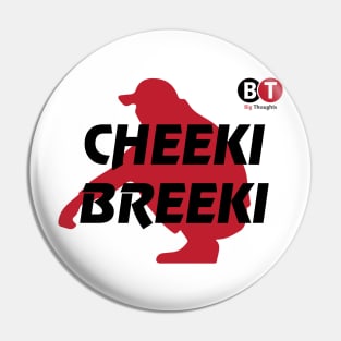 Cheeki Breeki Pin