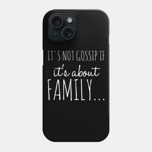 It's Not Gossip If It's About Family Funny Family Shirt Phone Case