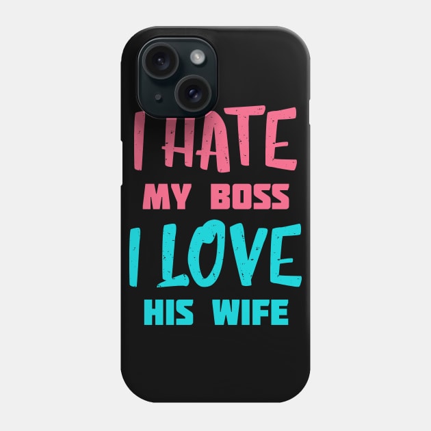 Typography I Hate My Boss I Love His Wife Phone Case by Toogoo