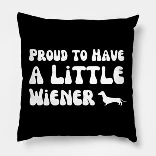 Proud to Have a Little Wiener Pillow