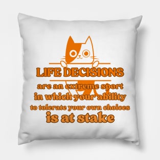 Life decisions are an extreme sport in which your ability to tolerate your own choices is at stake Pillow