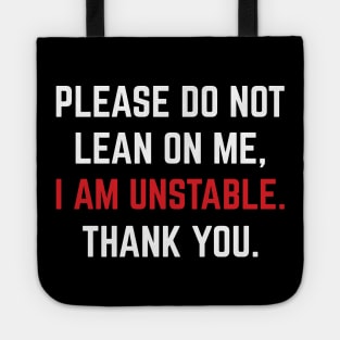 Please Do Not Lean On Me, I Am Unstable. Thank You. Tote