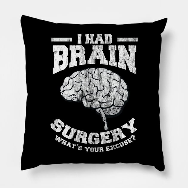 I Had Brain Surgery What's Your Excuse Pillow by DigitalNerd