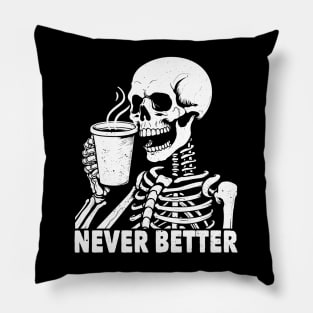 Never Better Skeleton Drinking Coffee Pillow