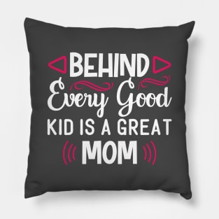 Behind Every Good Kid is a Great Mom Pillow