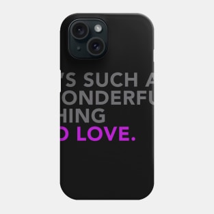 It's such a wonderful thing to love Phone Case