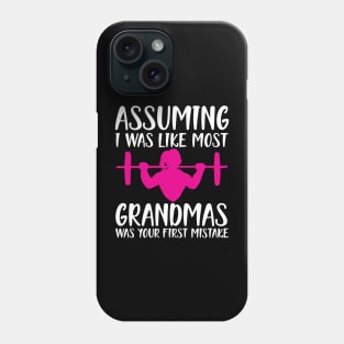 Assuming I was like most grandmas was your first mistake w Phone Case