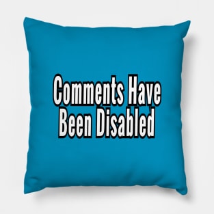 Comments Have Been Disabled Pillow