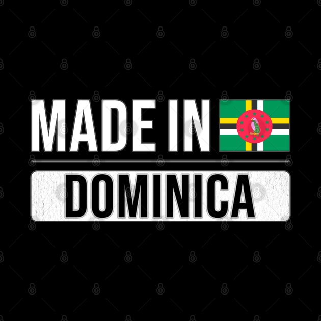 Made In Dominica - Gift for Dominican With Roots From Dominica by Country Flags