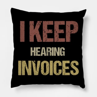 I Keep Hearing Invoices Pillow