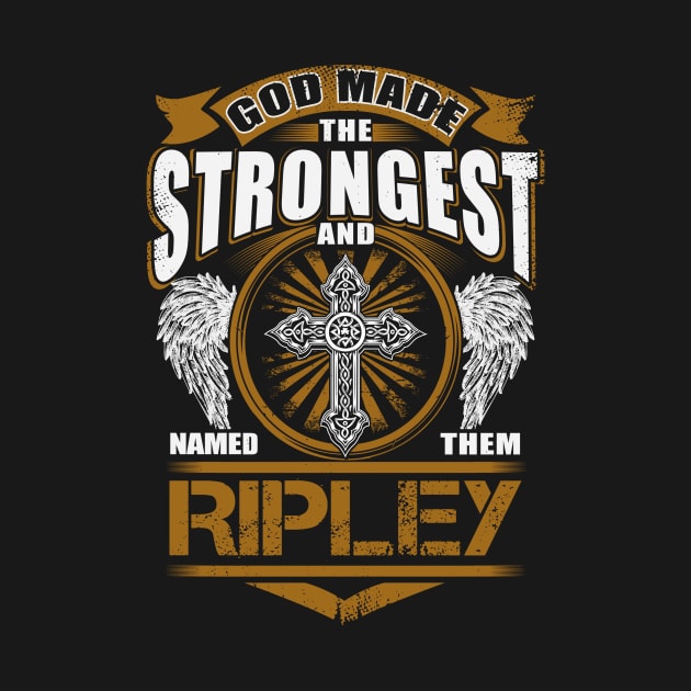 Ripley Name T Shirt - God Found Strongest And Named Them Ripley Gift Item by reelingduvet