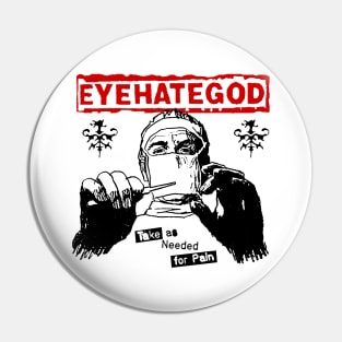 EYEHATEGOD - Take as Needed for Pain Pin