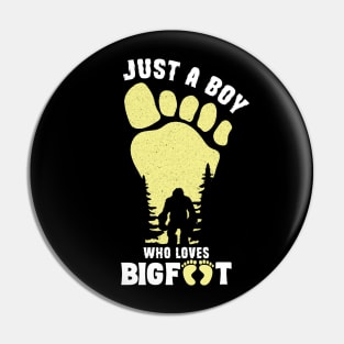 Just a Boy Who Loves Bigfoot Pin