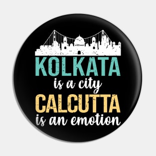 Kolkata is a city Calcutta is an emotion bengali West Bengal India Pin