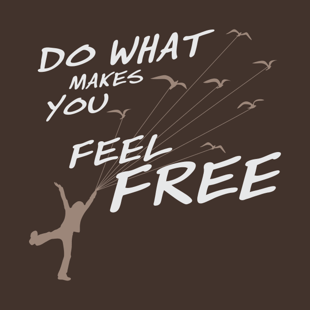 Do what make you feel Free (Dark color) by ikingstore