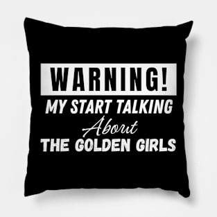 may start talking about the golden girls Pillow