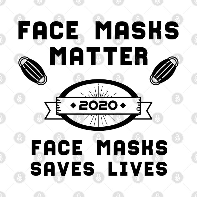 Face Masks Matter Face Masks Saves Lives | Slogan 2020 Black by aRtVerse