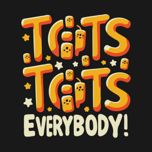 Tots Everybody! T-Shirt